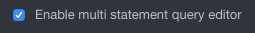 enable multi statement query editor